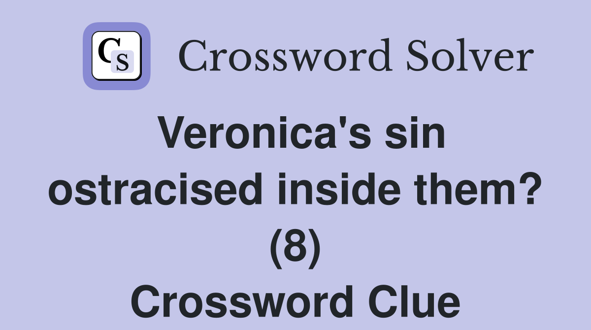 Veronica's sin ostracised inside them? (8) Crossword Clue