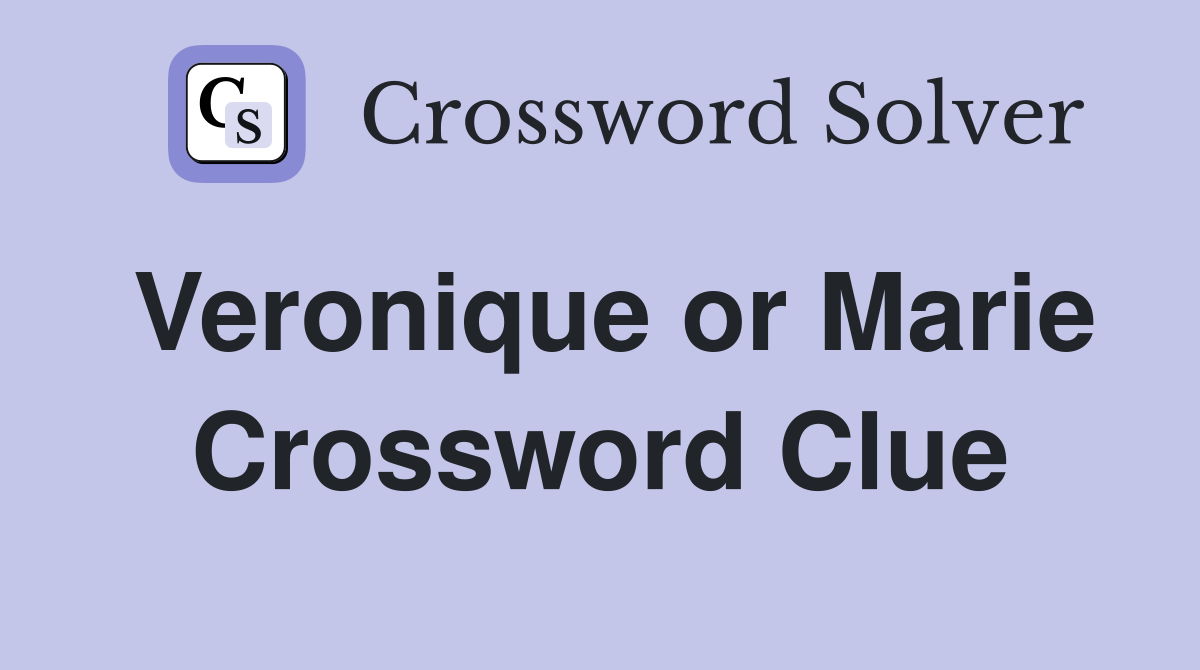 Veronique or Marie Crossword Clue