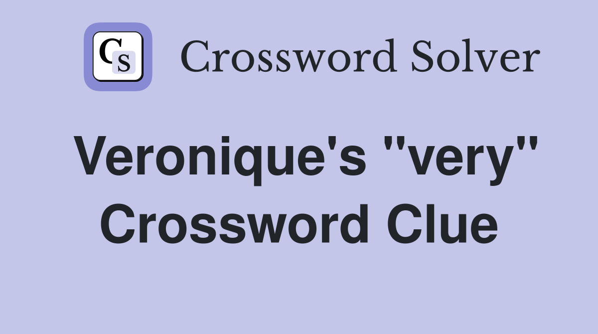 Veronique's ''very'' Crossword Clue