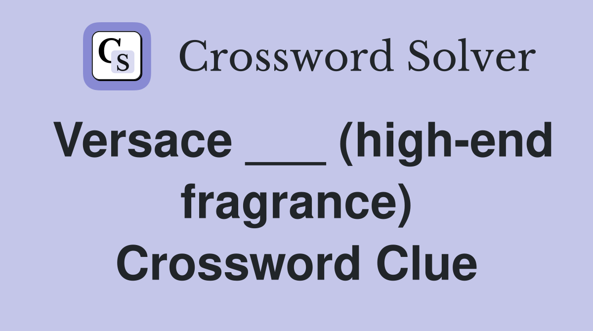Versace ___ (high-end fragrance) Crossword Clue