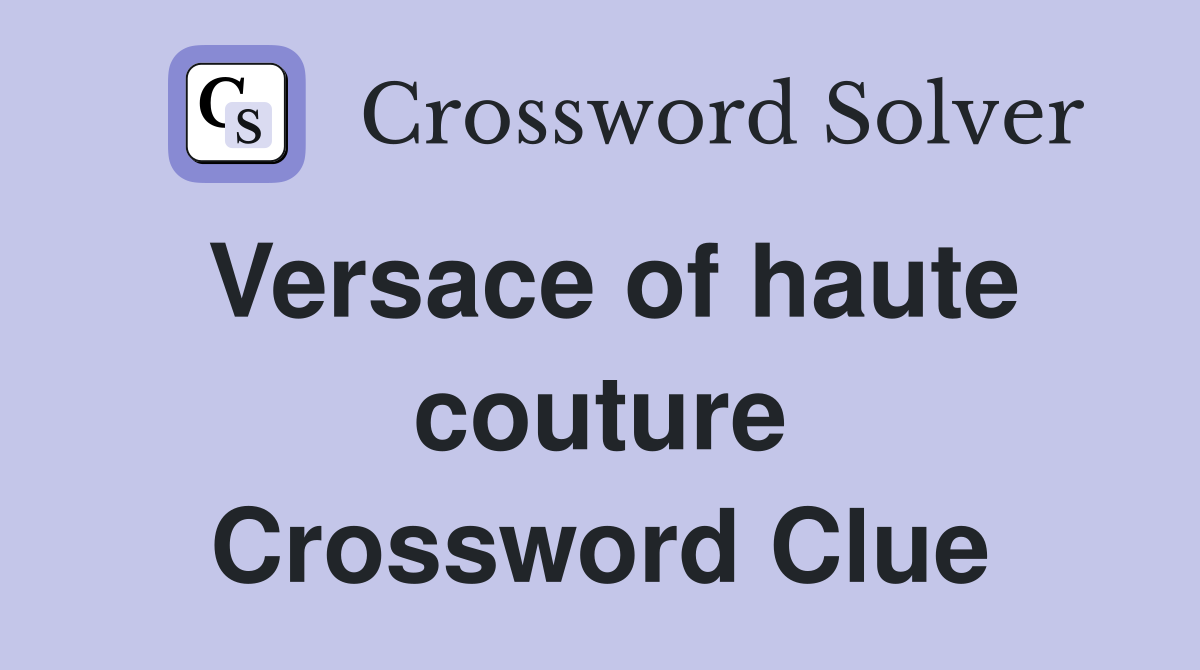 Versace of haute couture Crossword Clue