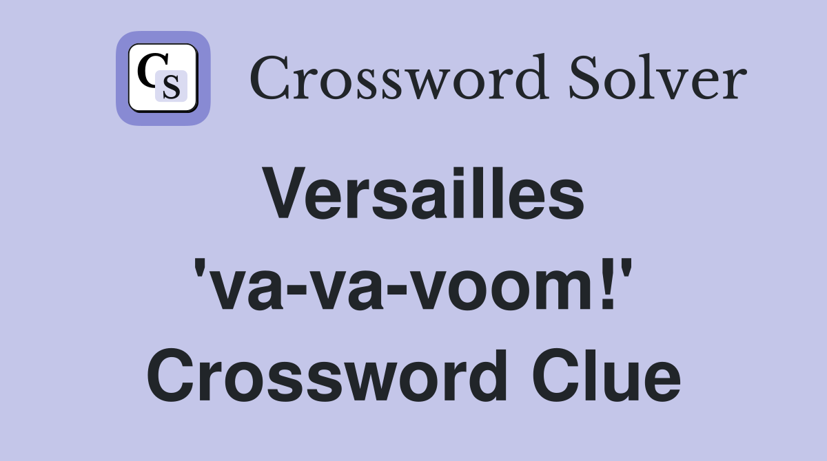 Versailles 'va-va-voom!' Crossword Clue