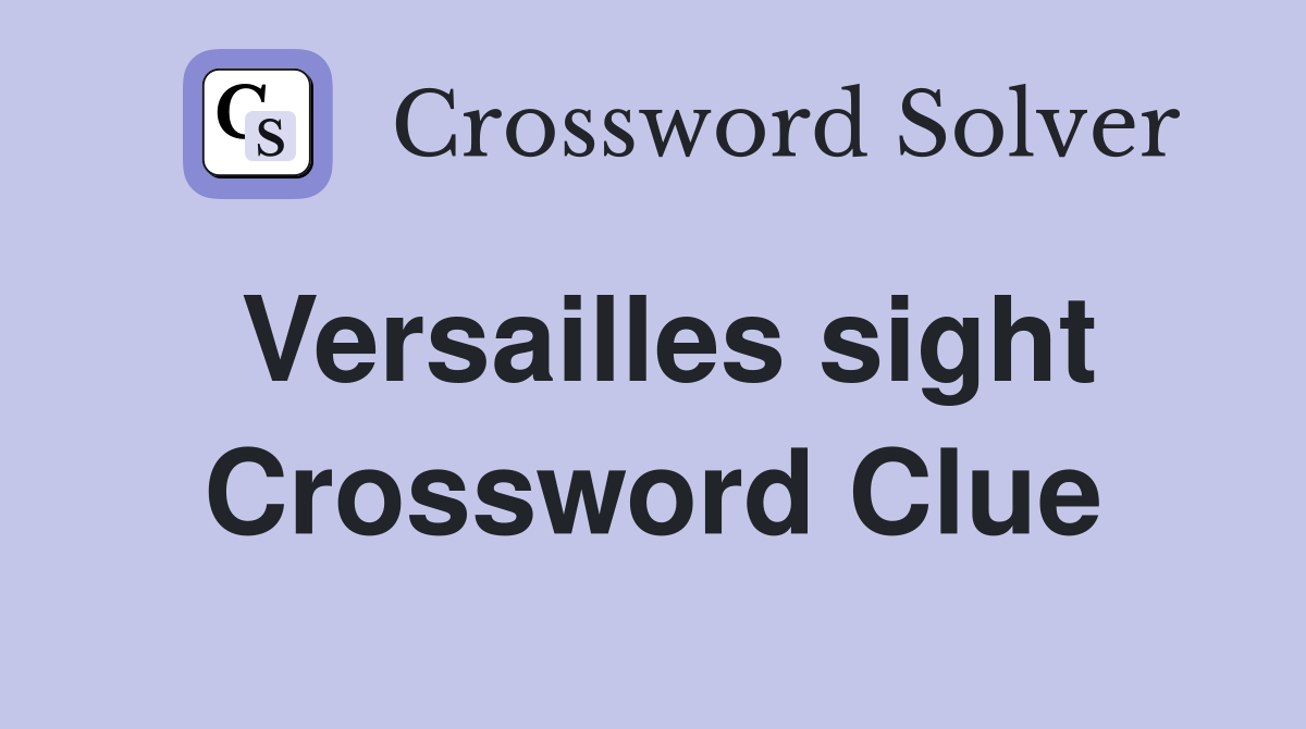 Versailles sight Crossword Clue