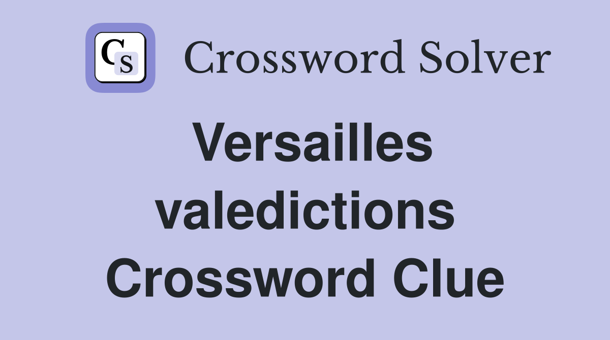 Versailles valedictions Crossword Clue