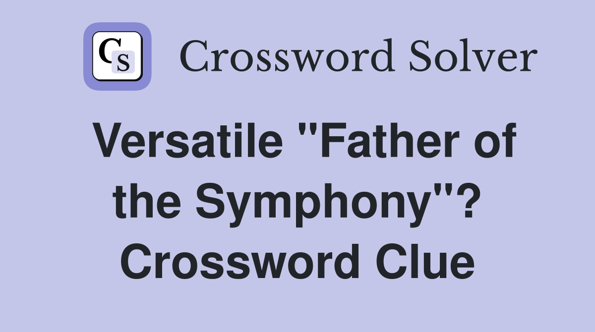 Versatile "Father of the Symphony"? Crossword Clue