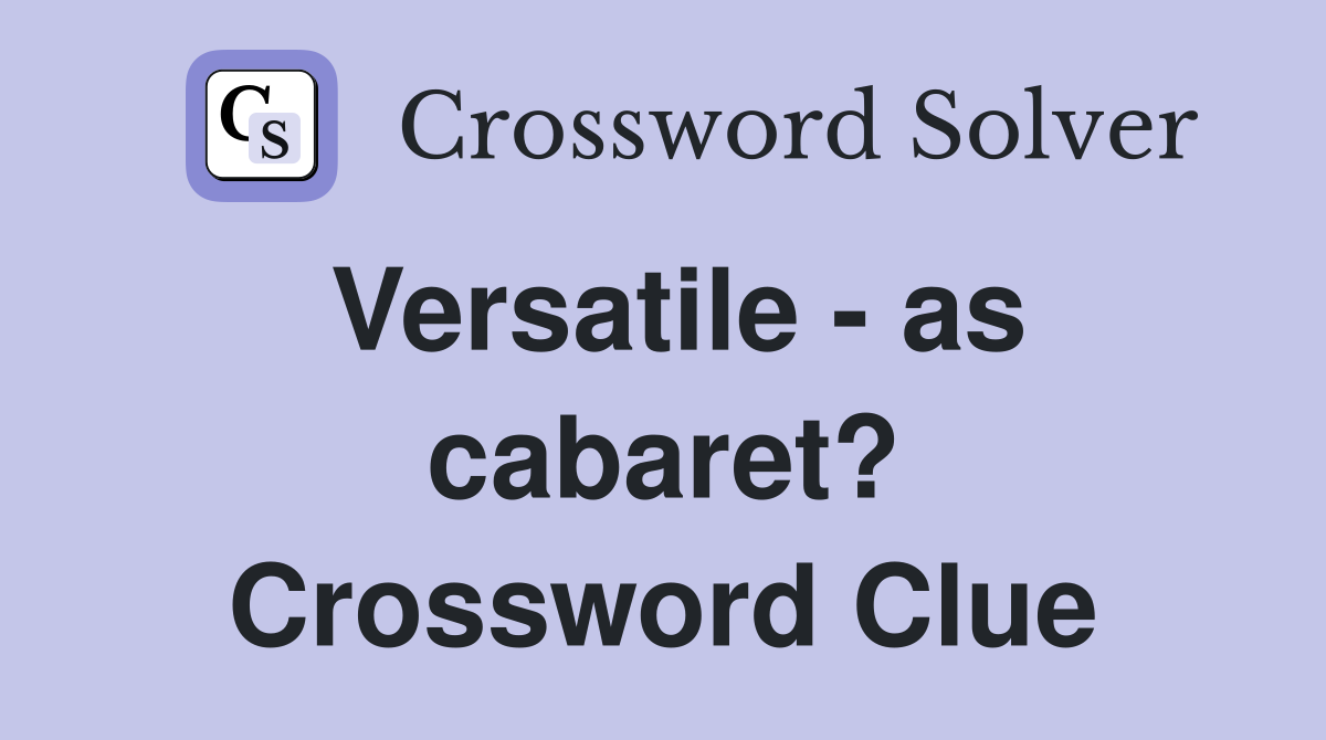 Versatile - as cabaret? Crossword Clue
