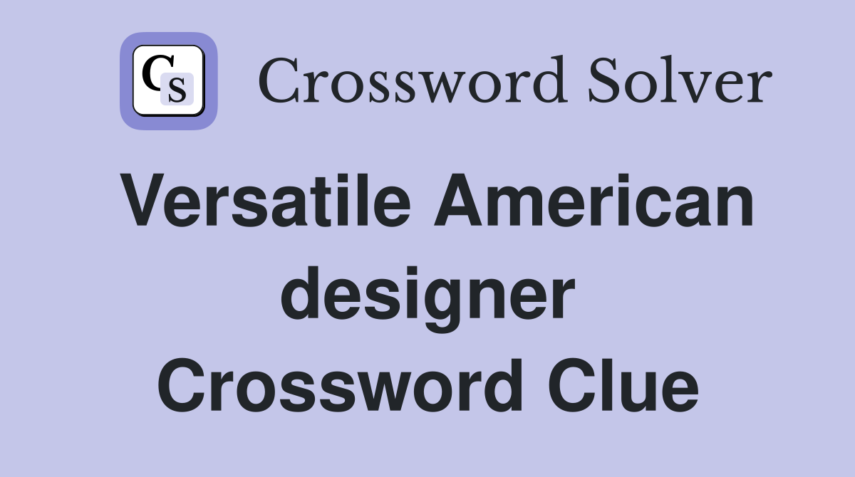 Versatile American designer Crossword Clue