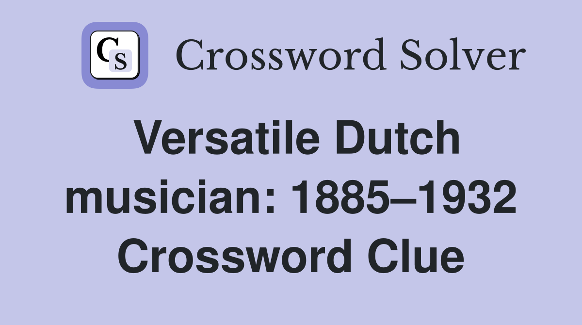 Versatile Dutch musician: 1885–1932 Crossword Clue