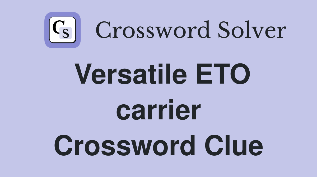Versatile ETO carrier Crossword Clue