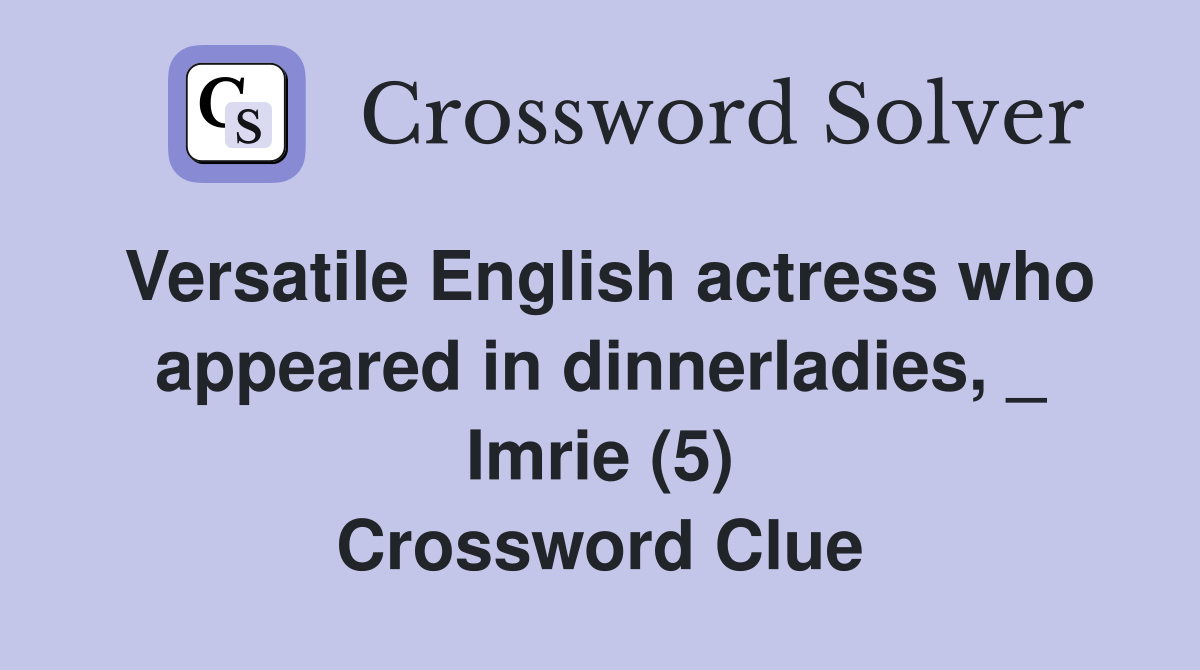 Versatile English actress who appeared in dinnerladies, _ Imrie (5) Crossword Clue