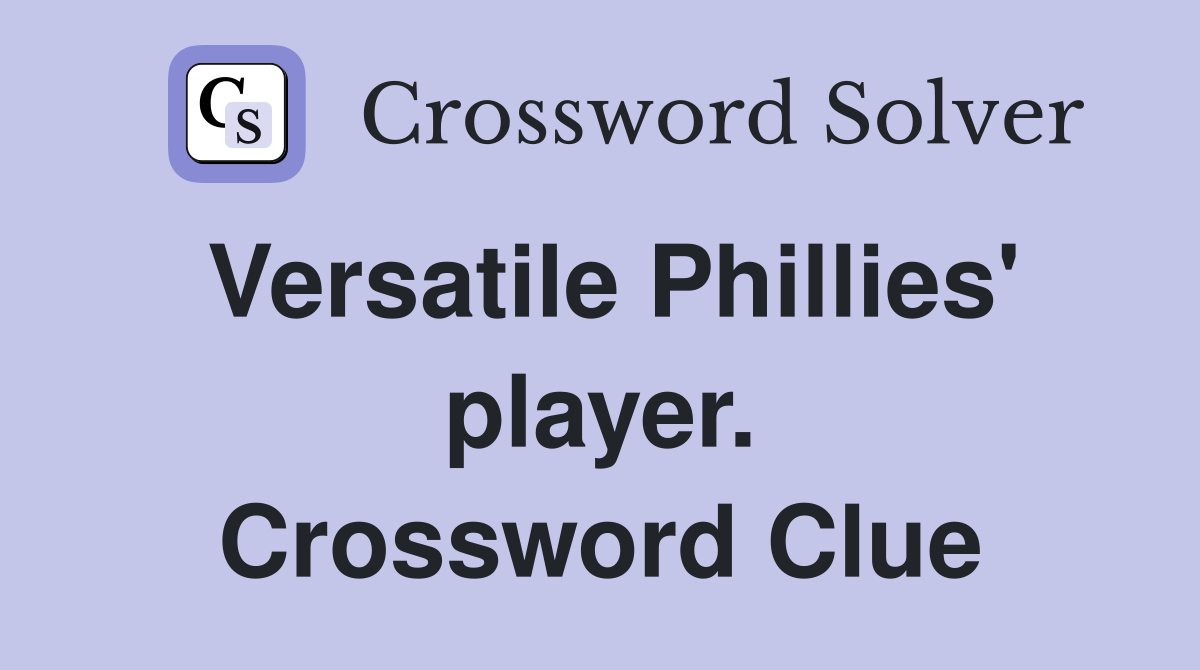 Versatile Phillies' player. Crossword Clue