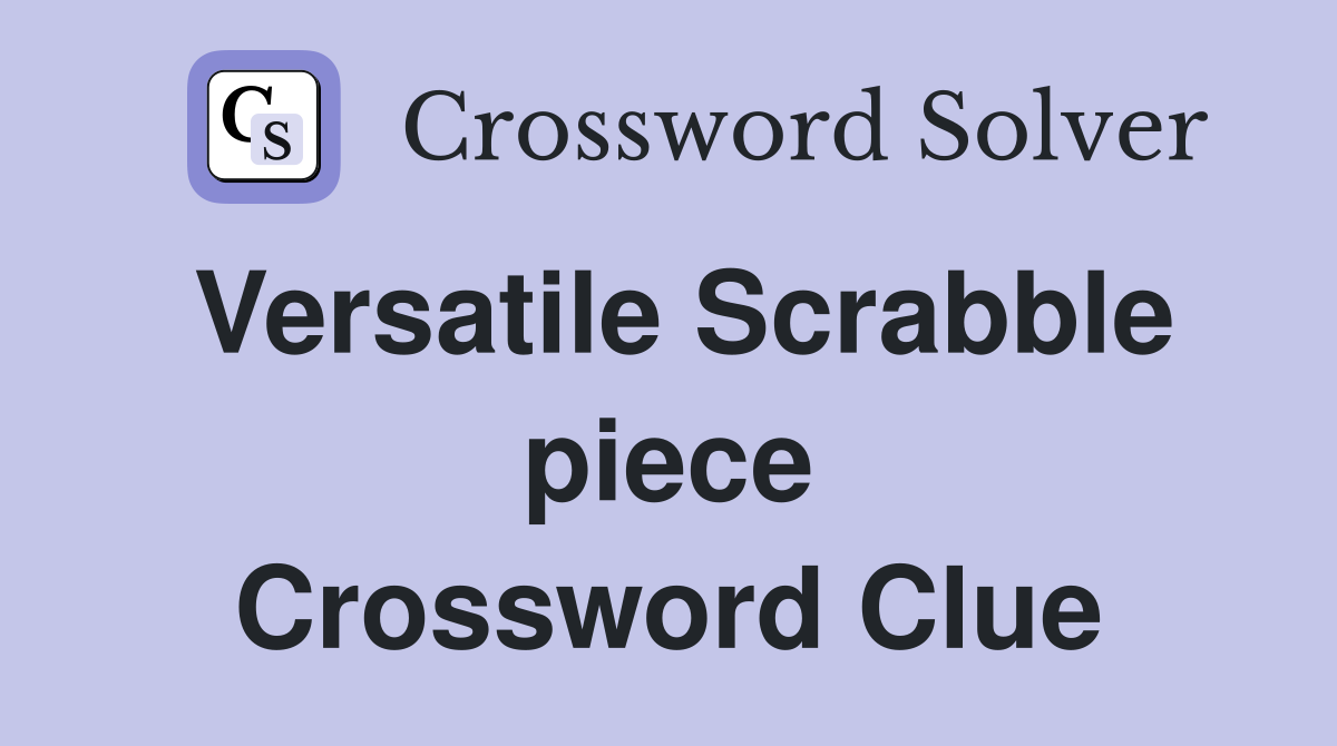 Versatile Scrabble piece Crossword Clue