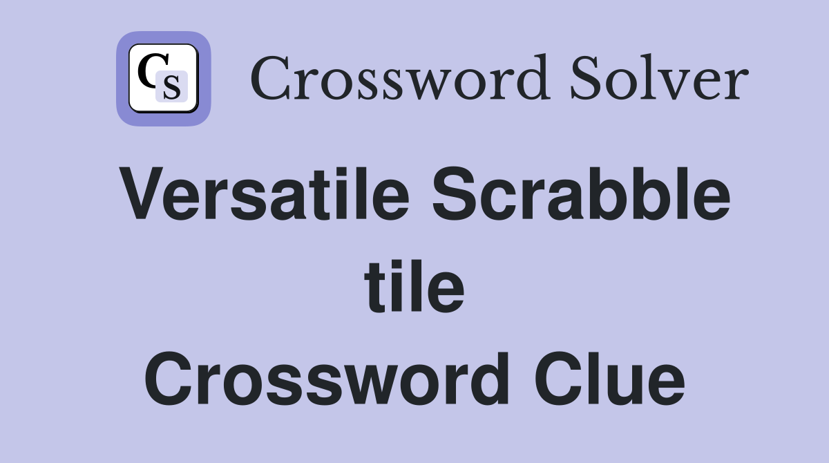 Versatile Scrabble tile Crossword Clue