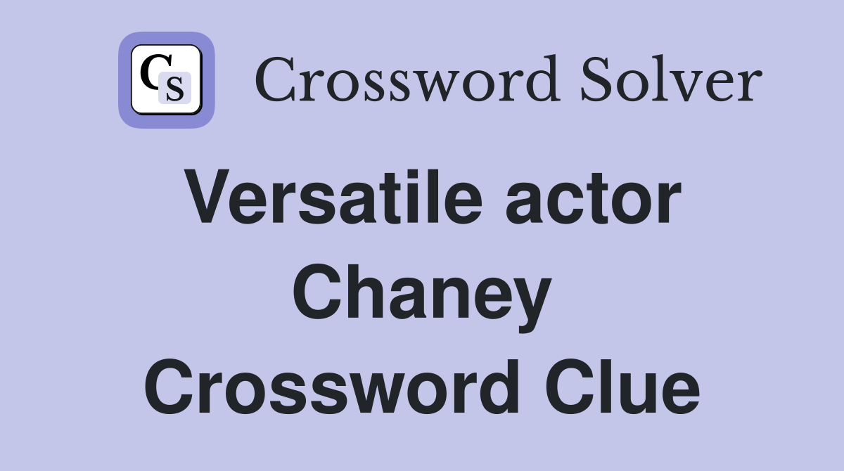 Versatile actor Chaney Crossword Clue