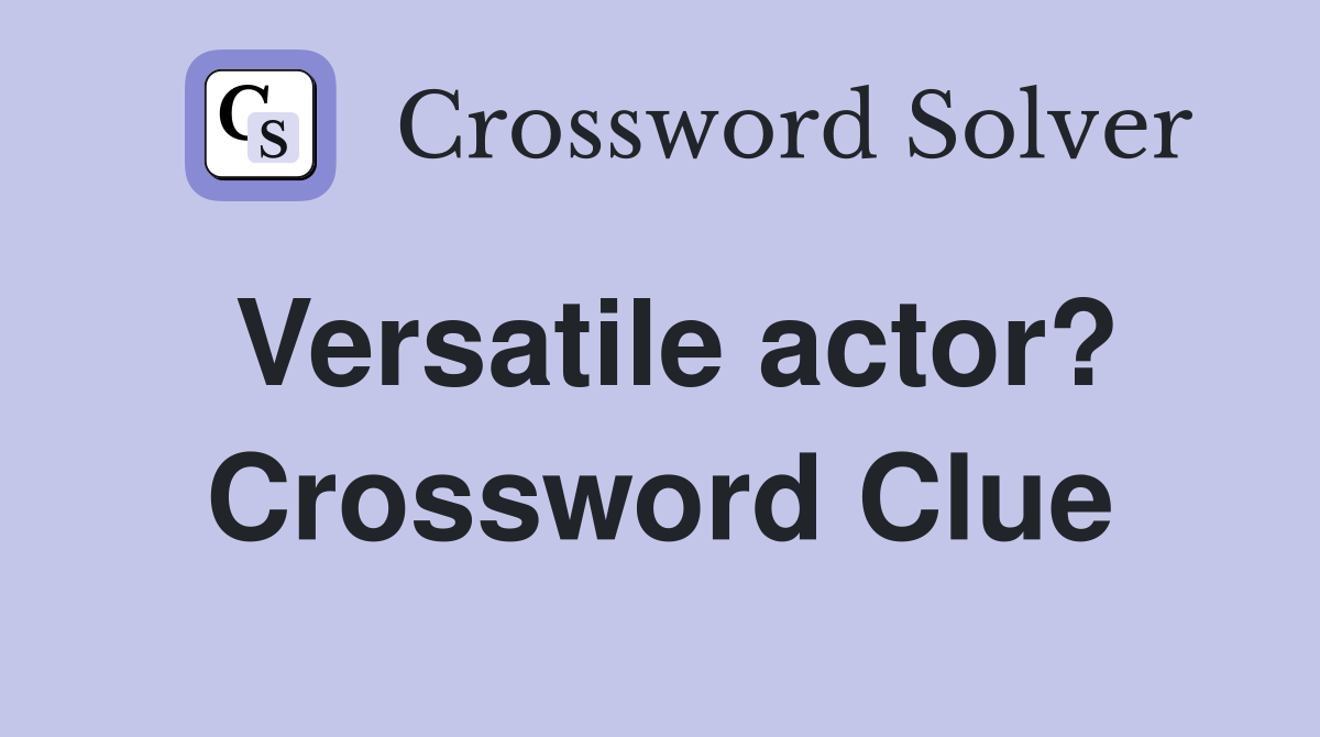 Versatile actor? Crossword Clue