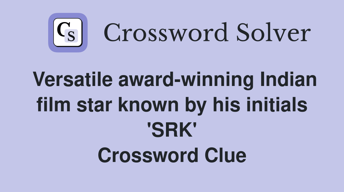 Versatile award-winning Indian film star known by his initials 'SRK' Crossword Clue