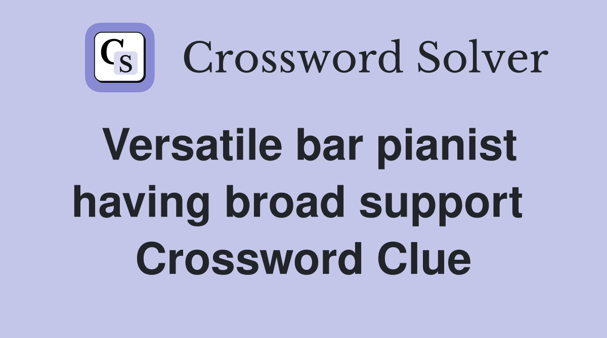 Versatile bar pianist having broad support  Crossword Clue