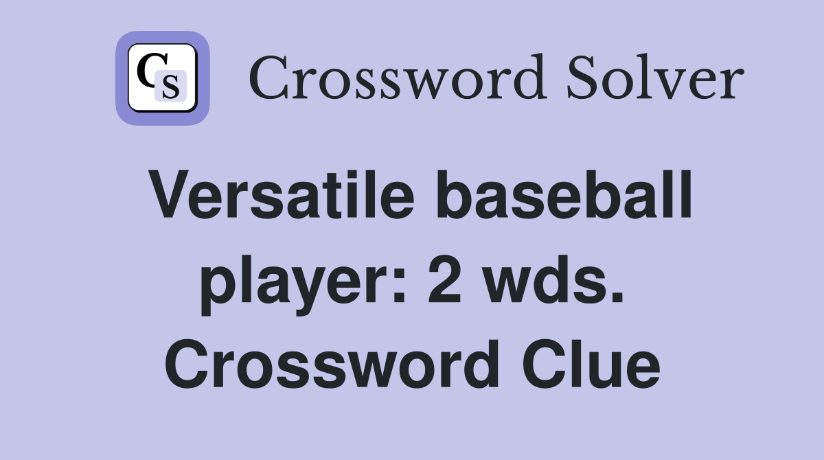 Versatile baseball player: 2 wds. Crossword Clue