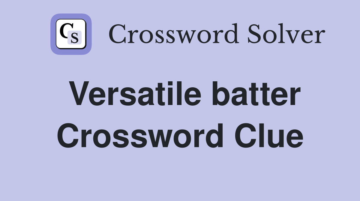 Versatile batter Crossword Clue