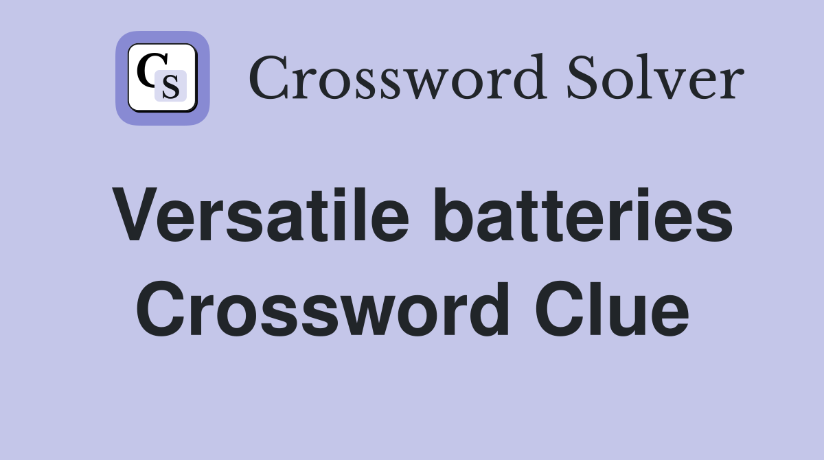 Versatile batteries Crossword Clue