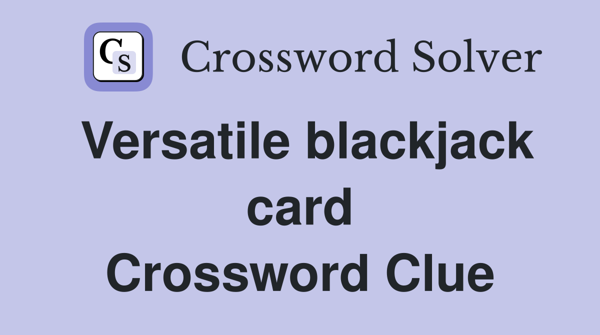 Versatile blackjack card Crossword Clue