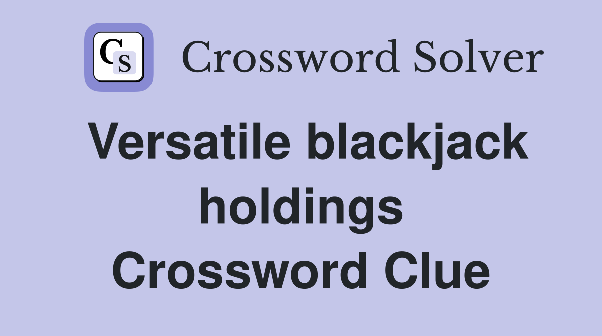 Versatile blackjack holdings Crossword Clue