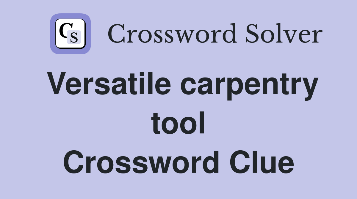 Versatile carpentry tool Crossword Clue
