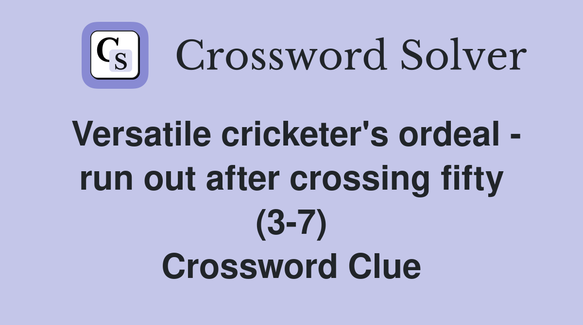 Versatile cricketer's ordeal - run out after crossing fifty (3-7) Crossword Clue