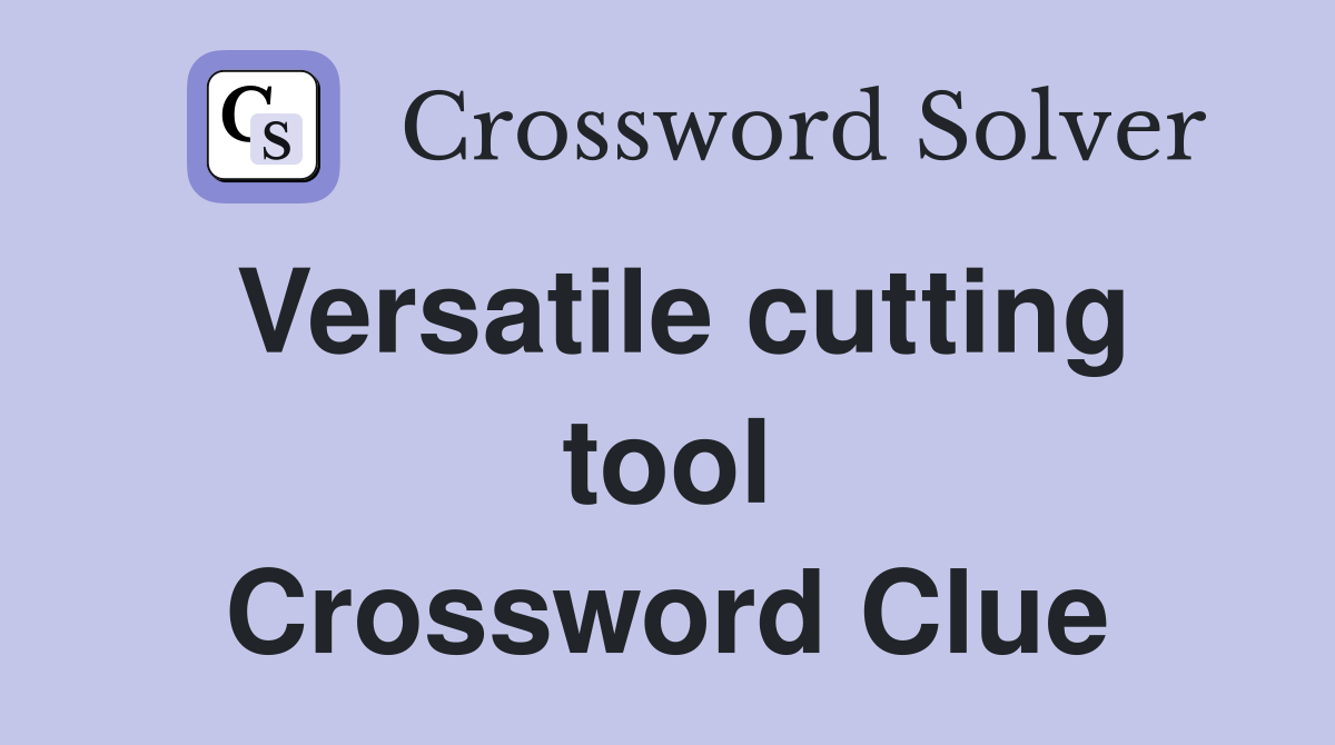 Versatile cutting tool Crossword Clue