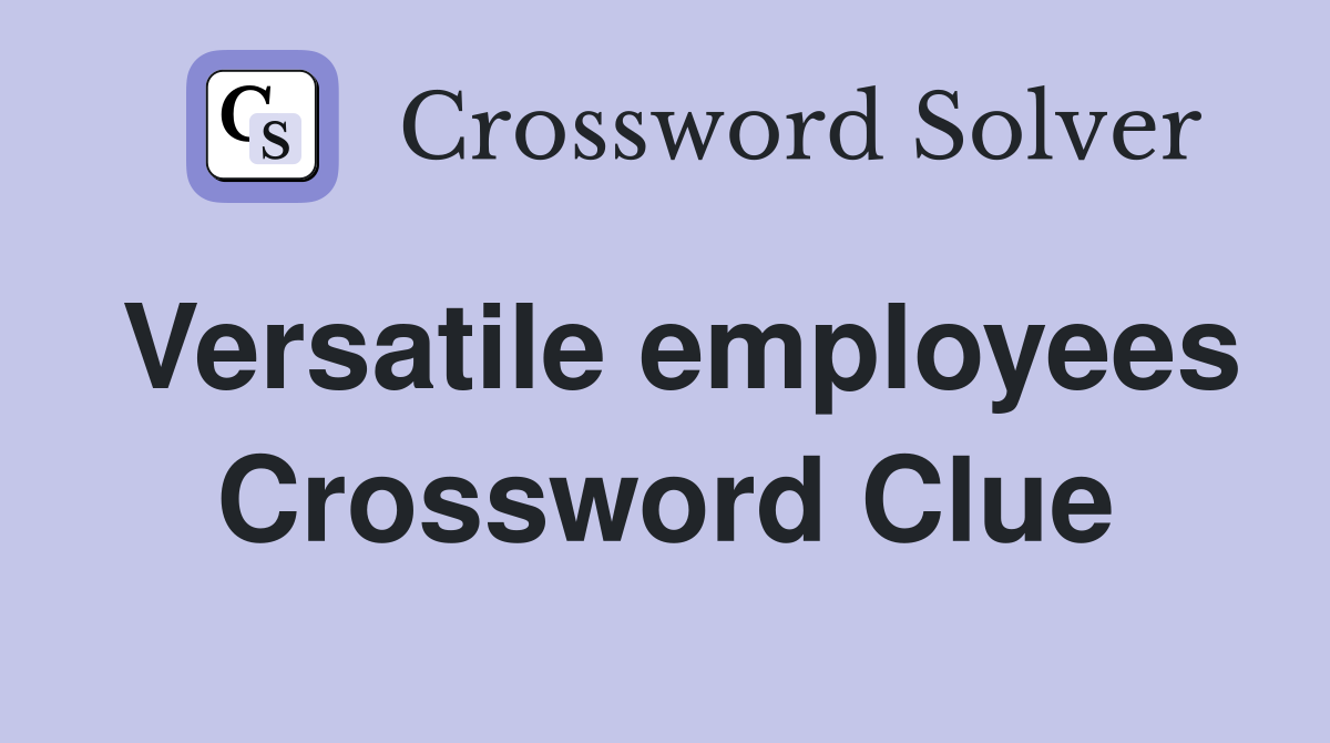 Versatile employees Crossword Clue