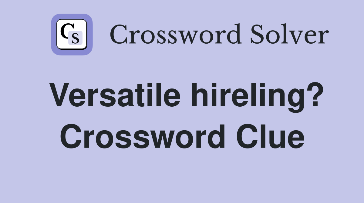 Versatile hireling? Crossword Clue