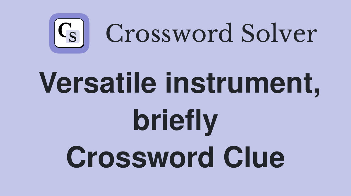 Versatile instrument, briefly Crossword Clue