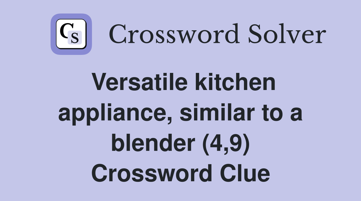 Versatile kitchen appliance, similar to a blender (4,9) Crossword Clue
