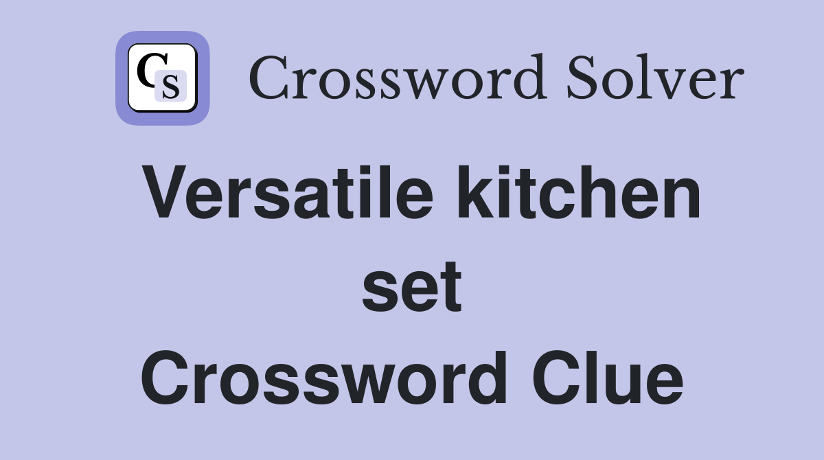 Versatile kitchen set Crossword Clue