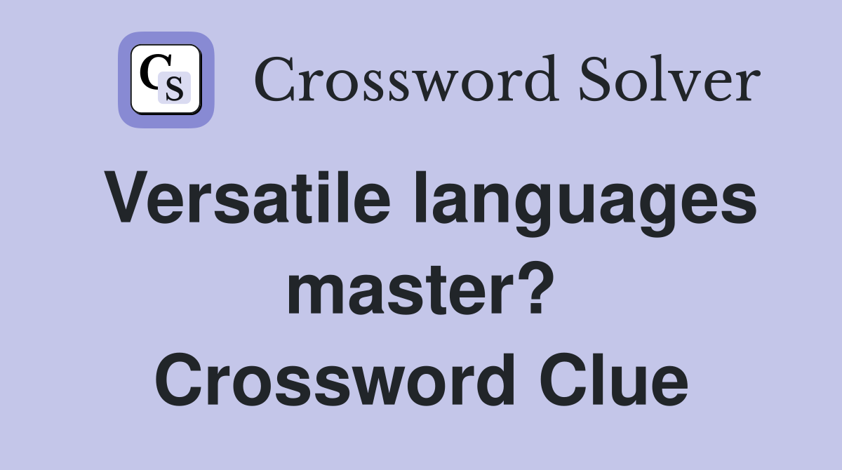 Versatile languages master? Crossword Clue