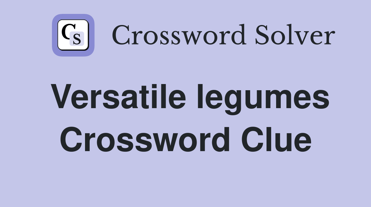 Versatile legumes Crossword Clue