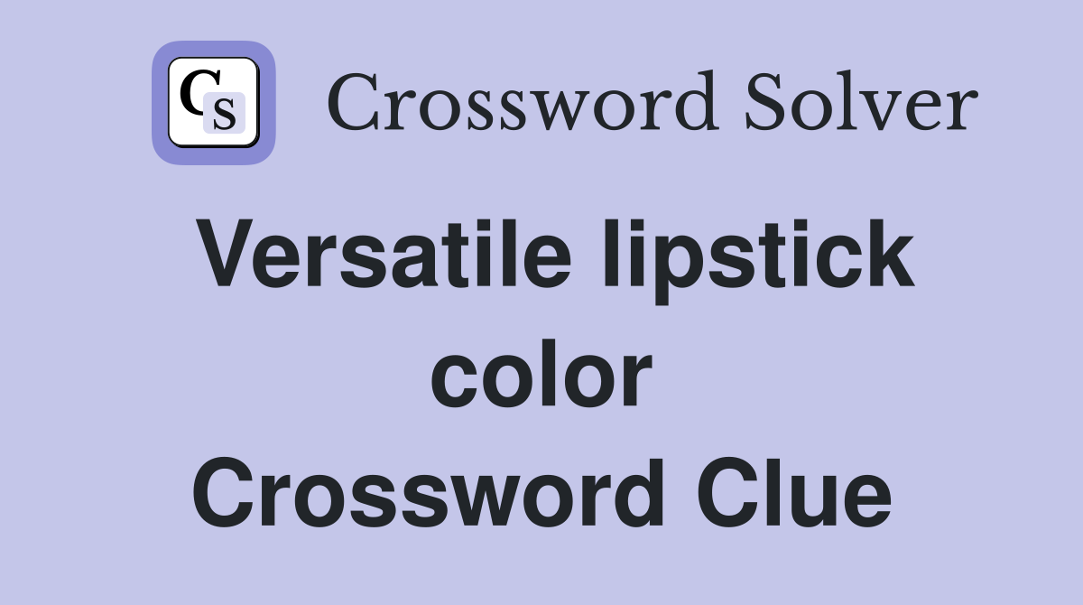 Versatile lipstick color Crossword Clue