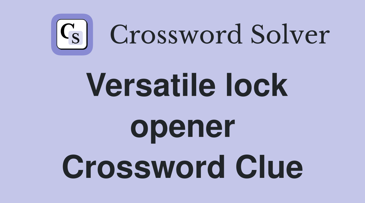 Versatile lock opener Crossword Clue