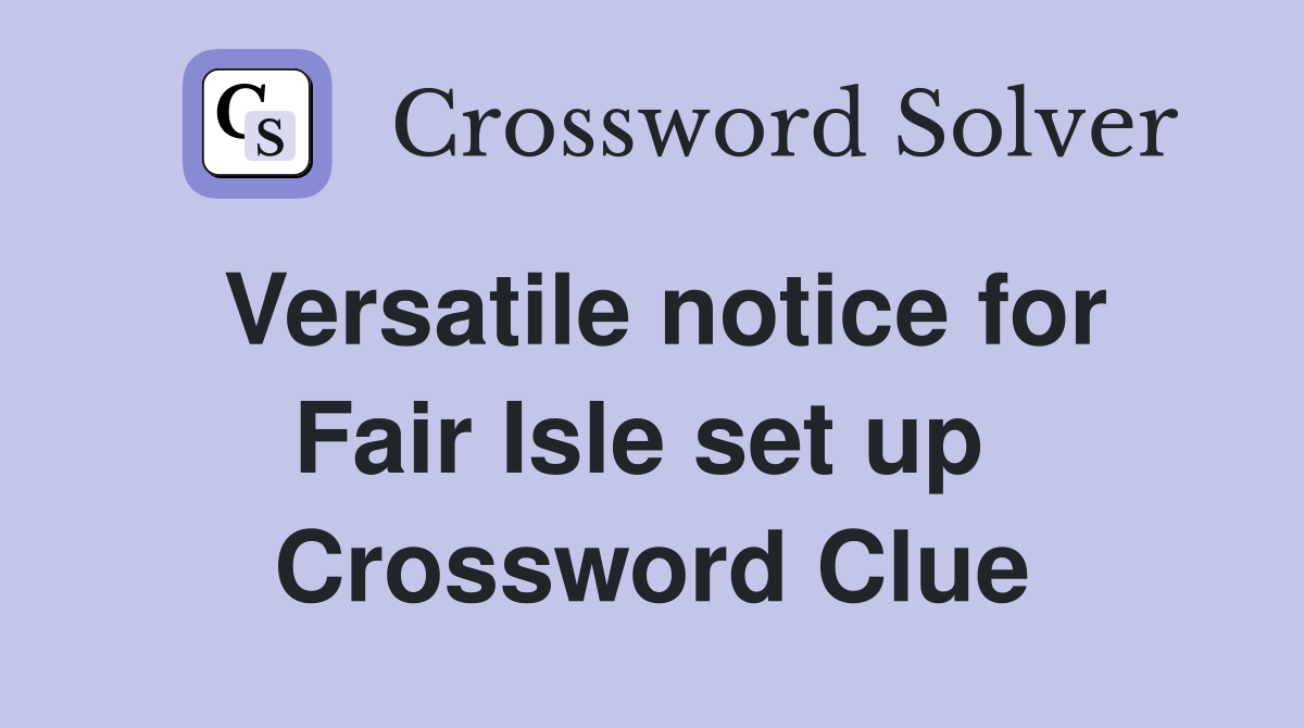 Versatile notice for Fair Isle set up  Crossword Clue