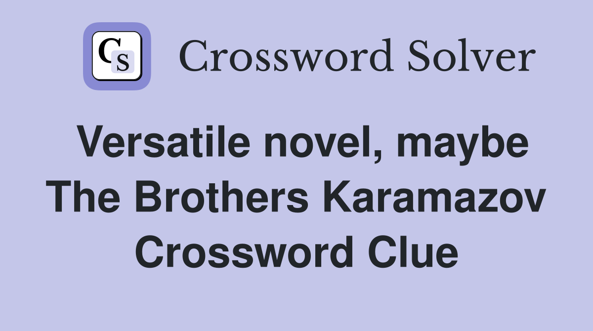 Versatile novel, maybe The Brothers Karamazov Crossword Clue