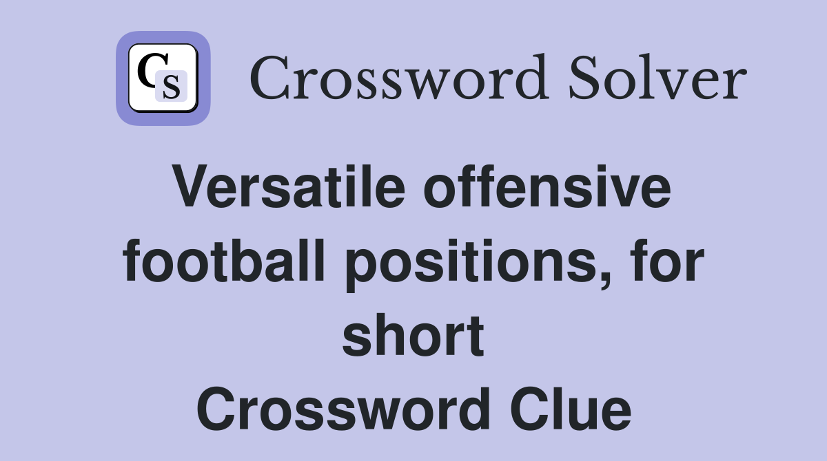 Versatile offensive football positions, for short Crossword Clue