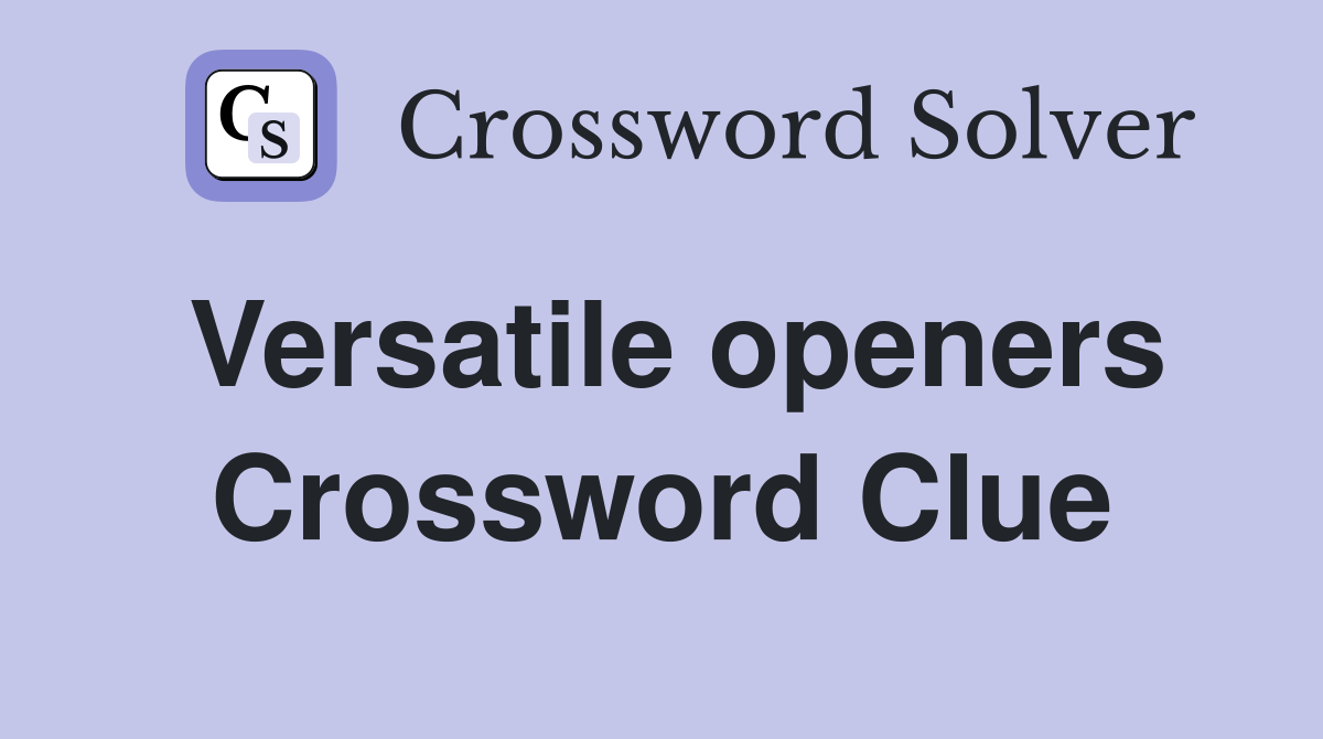 Versatile openers Crossword Clue