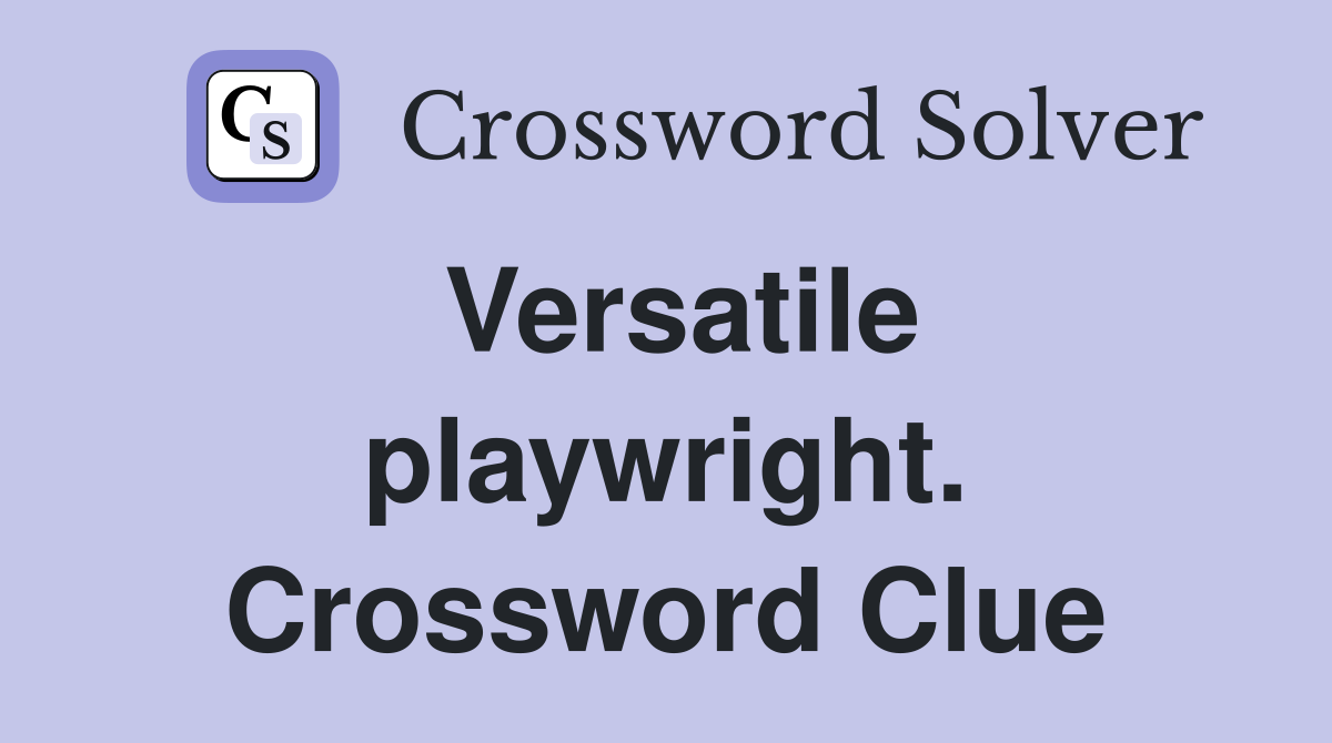 Versatile playwright. Crossword Clue