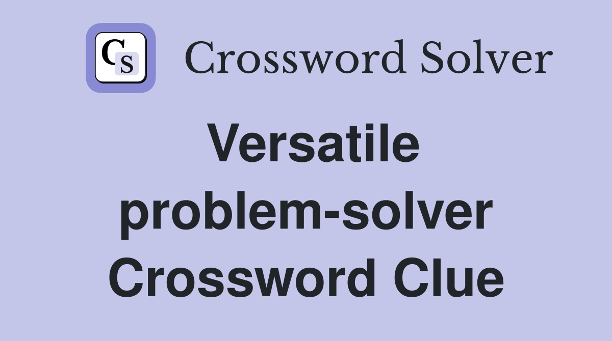 Versatile problem-solver Crossword Clue