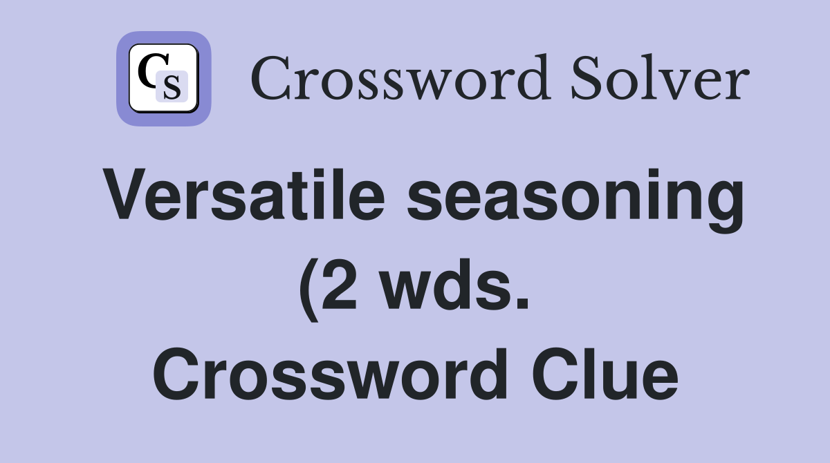Versatile seasoning (2 wds ) Crossword Clue Answers Crossword Solver Versatile seasoning (2 wds ) Crossword Clue Answers Crossword Solver