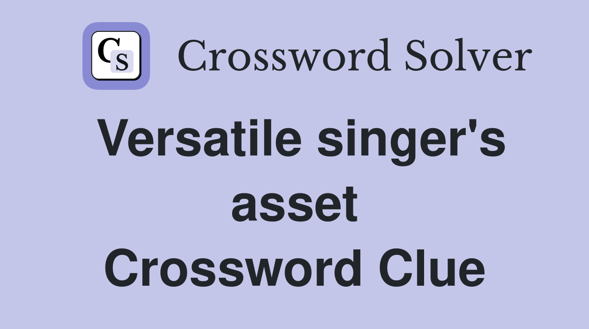 Versatile singer's asset Crossword Clue