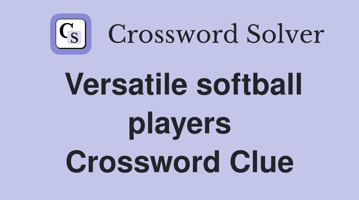 Versatile softball players Crossword Clue