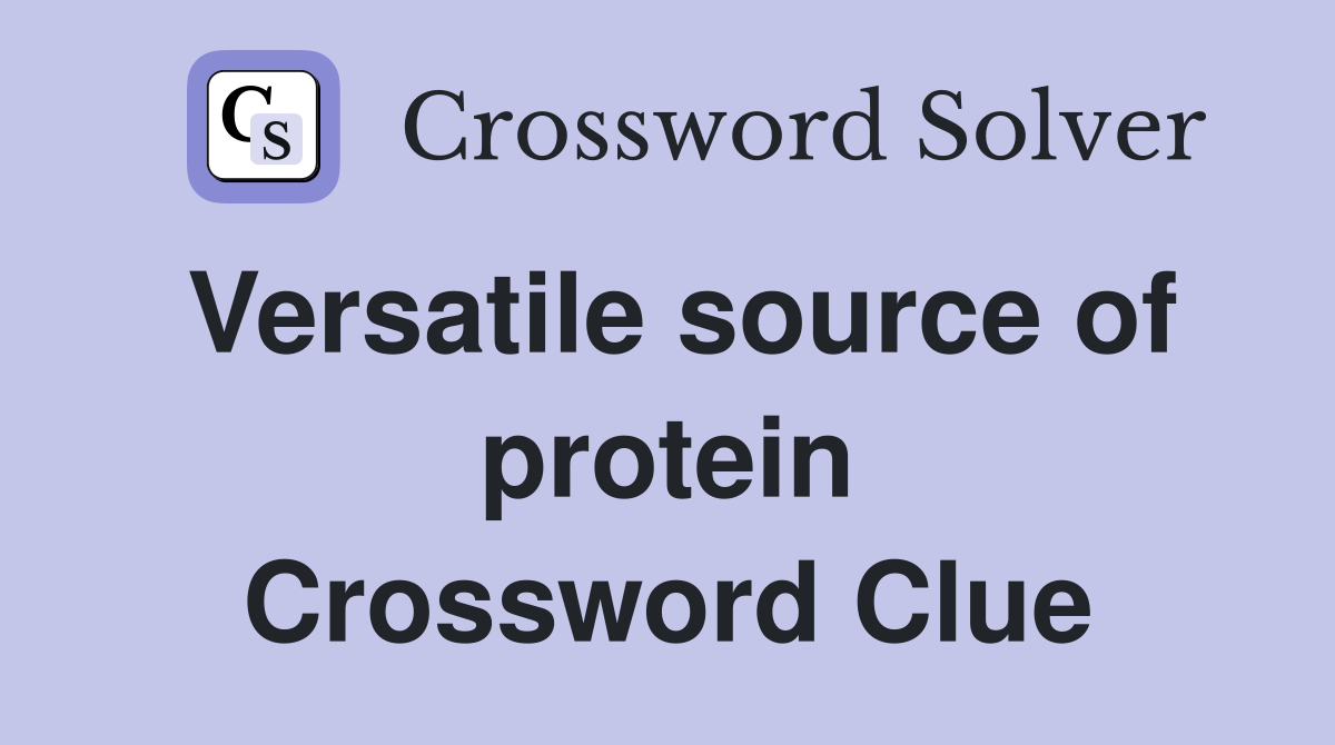 Versatile source of protein Crossword Clue