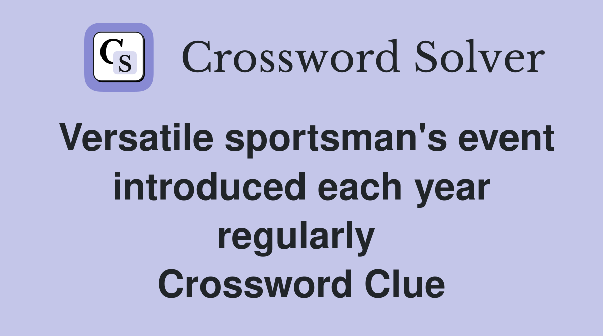 Versatile sportsman's event introduced each year regularly  Crossword Clue
