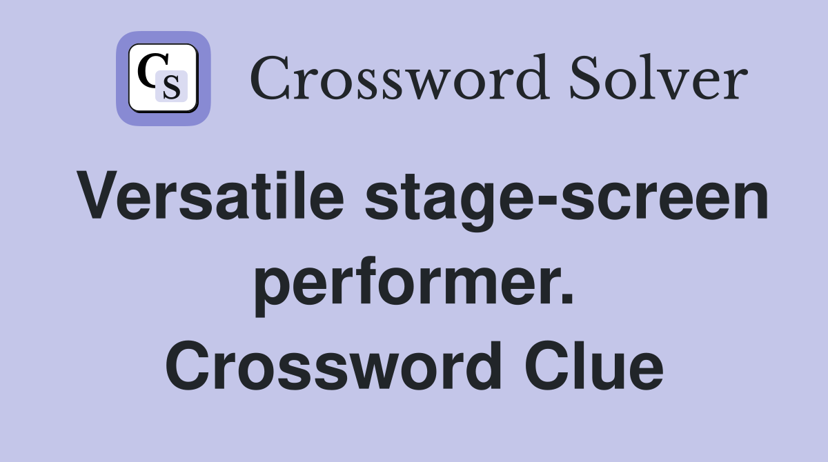 Versatile stage-screen performer. Crossword Clue